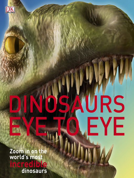 Title details for Dinosaurs Eye to Eye by DK Publishing - Available